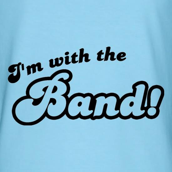 I'm With The Band! t shirt